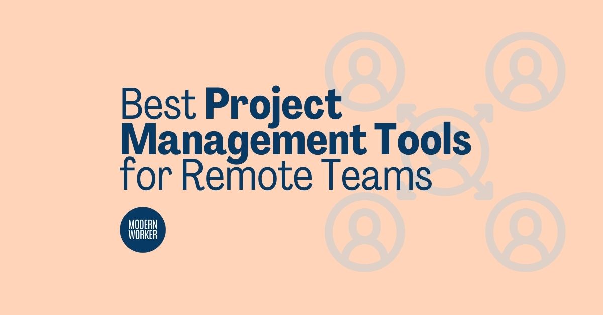 Project Management Tools For Remote Teams Modern Worker Project Management Tools For Remote Teams Modern Worker