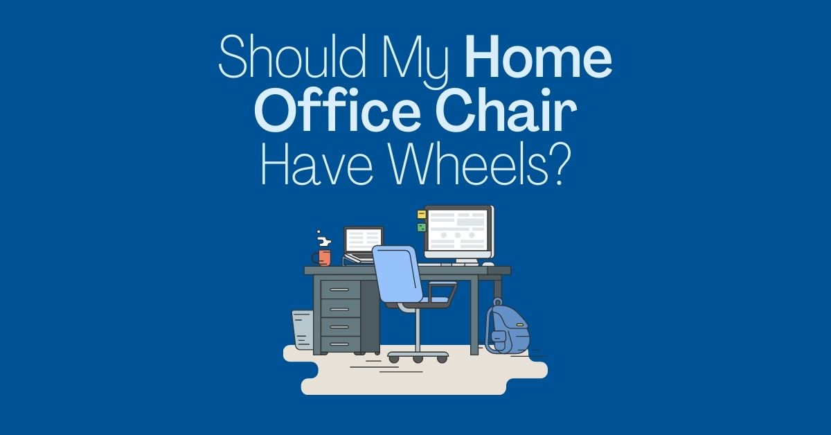 Should My Home Office Chair Have Wheels? Modern Worker