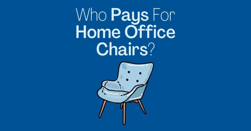 Who Pays For Home Office Chairs