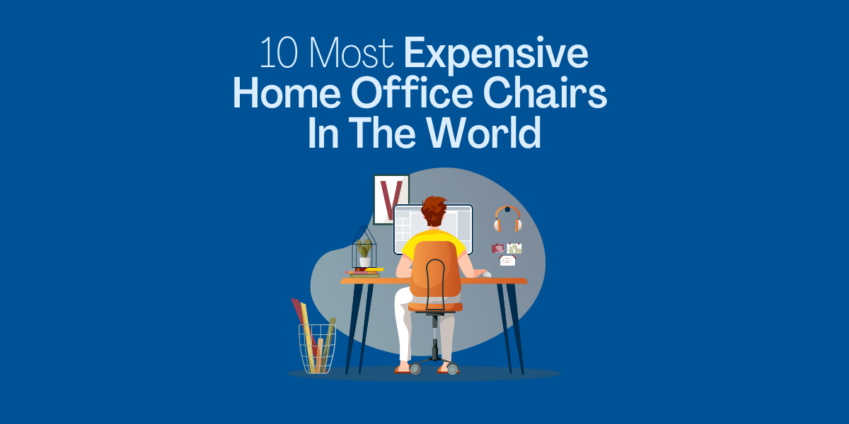 10 Most Expensive Home Office Chairs In The World Modern Worker